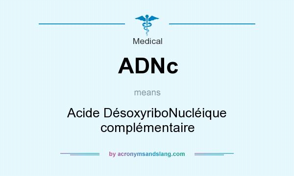 What does ADNc mean? It stands for Acide DésoxyriboNucléique complémentaire