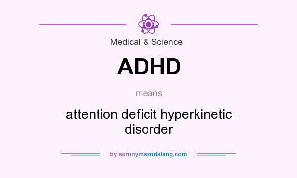 What does ADHD mean? It stands for attention deficit hyperkinetic disorder