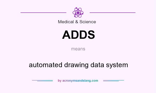 What does ADDS mean? It stands for automated drawing data system