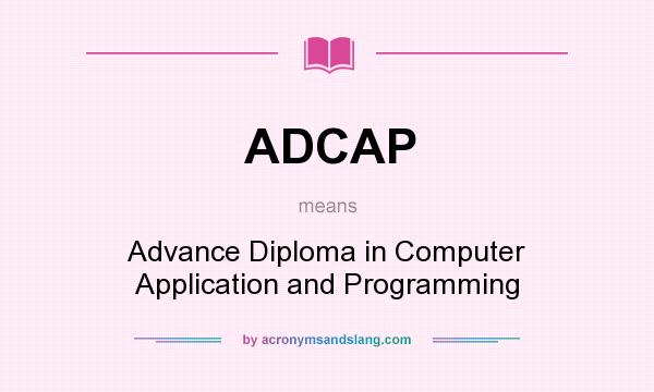 What does ADCAP mean? It stands for Advance Diploma in Computer Application and Programming