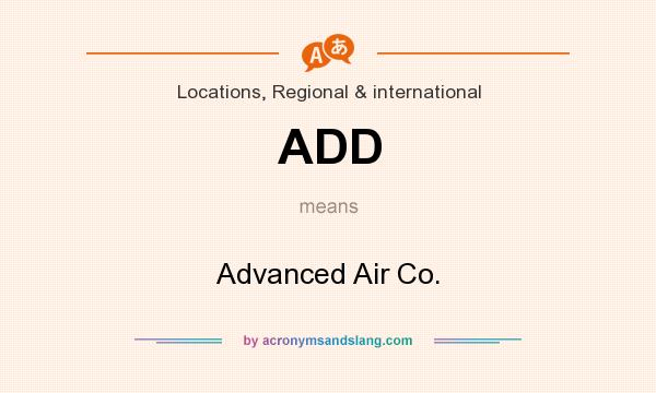 What does ADD mean? It stands for Advanced Air Co.