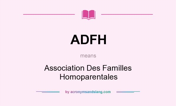 What does ADFH mean? It stands for Association Des Familles Homoparentales