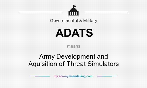 What does ADATS mean? It stands for Army Development and Aquisition of Threat Simulators