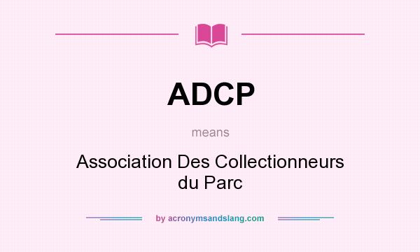 What does ADCP mean? It stands for Association Des Collectionneurs du Parc