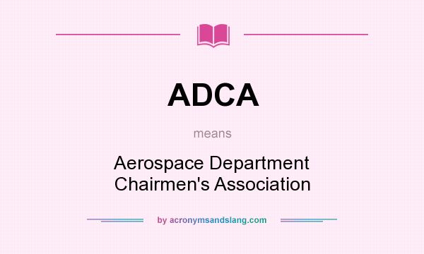 What does ADCA mean? It stands for Aerospace Department Chairmen`s Association