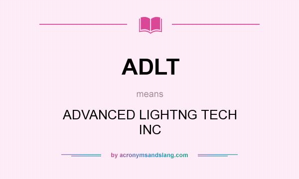 What does ADLT mean? It stands for ADVANCED LIGHTNG TECH INC