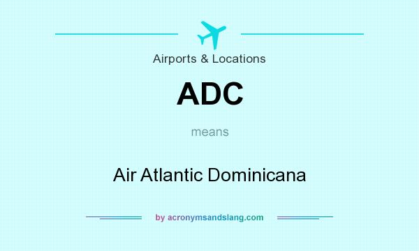 What does ADC mean? It stands for Air Atlantic Dominicana