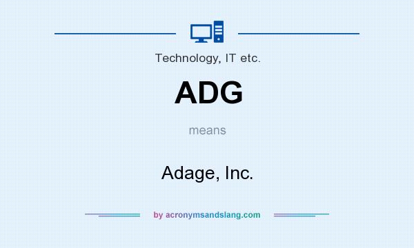 What does ADG mean? It stands for Adage, Inc.
