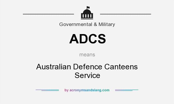 What does ADCS mean? It stands for Australian Defence Canteens Service