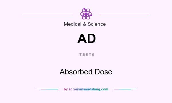 What does AD mean? It stands for Absorbed Dose