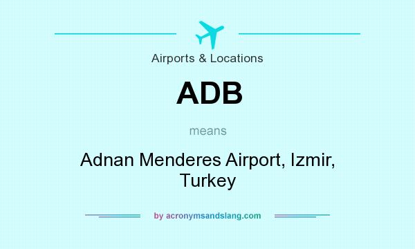 What does ADB mean? It stands for Adnan Menderes Airport, Izmir, Turkey