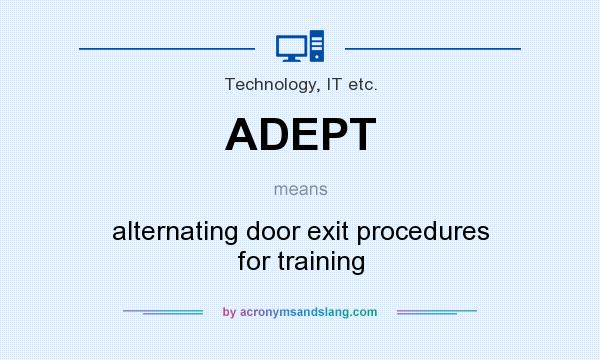 What does ADEPT mean? It stands for alternating door exit procedures for training