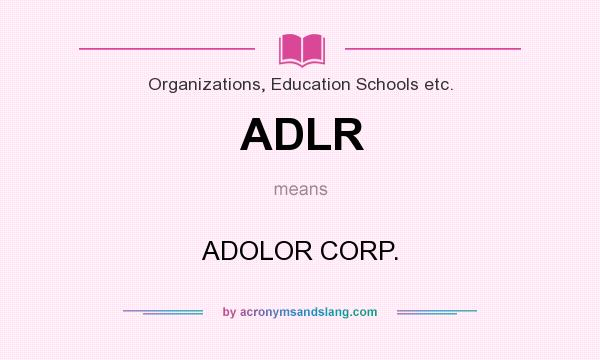 What does ADLR mean? It stands for ADOLOR CORP.