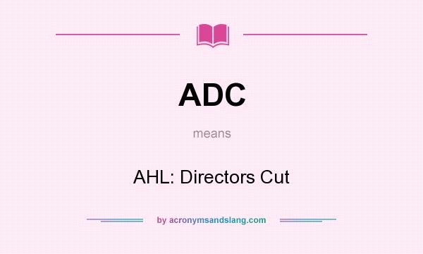 What does ADC mean? It stands for AHL: Directors Cut