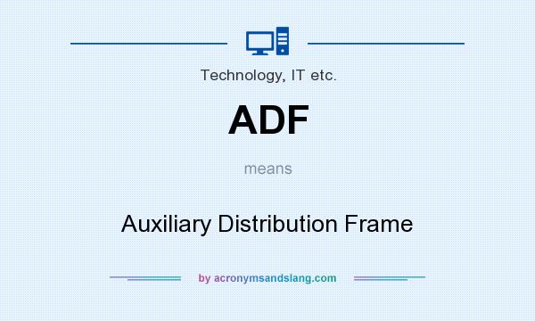 What does ADF mean? It stands for Auxiliary Distribution Frame