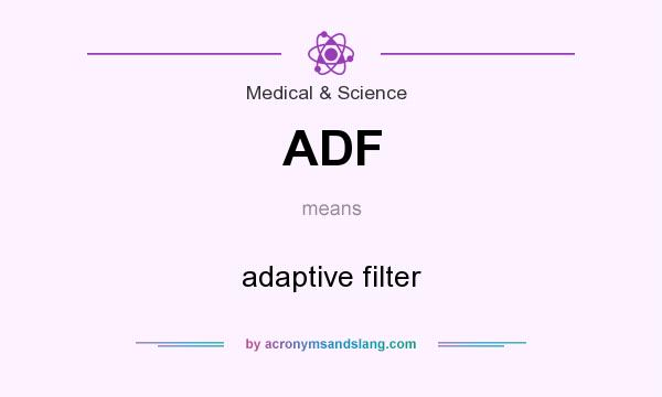 What does ADF mean? It stands for adaptive filter