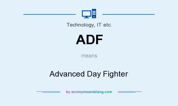 What does ADF mean? It stands for Advanced Day Fighter
