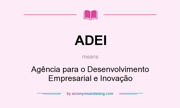 What does ADEI mean? It stands for Agência para o Desenvolvimento Empresarial e Inovação