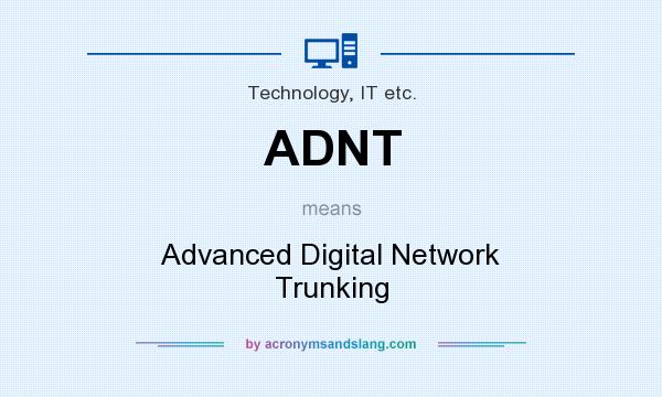 What does ADNT mean? It stands for Advanced Digital Network Trunking