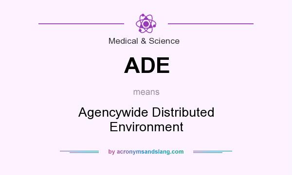 What does ADE mean? It stands for Agencywide Distributed Environment