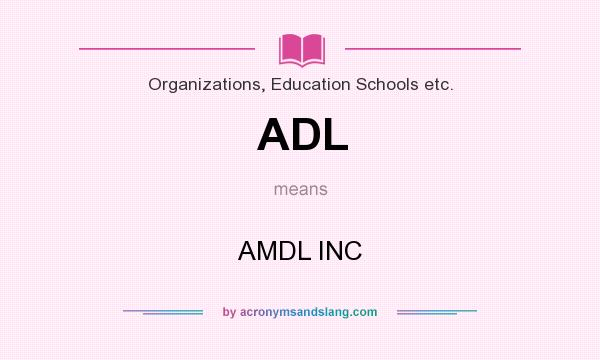 What does ADL mean? It stands for AMDL INC