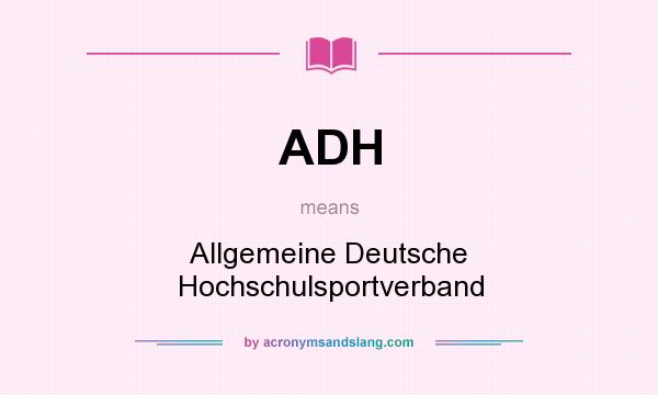 What does ADH mean? It stands for Allgemeine Deutsche Hochschulsportverband