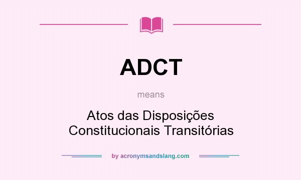 What does ADCT mean? It stands for Atos das Disposições Constitucionais Transitórias