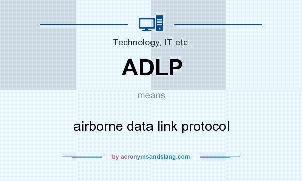 What does ADLP mean? It stands for airborne data link protocol