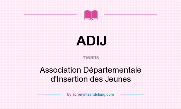 What does ADIJ mean? It stands for Association Départementale d`Insertion des Jeunes