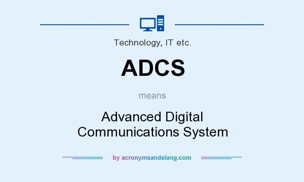 What does ADCS mean? It stands for Advanced Digital Communications System