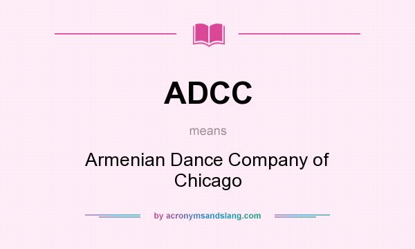 What does ADCC mean? It stands for Armenian Dance Company of Chicago