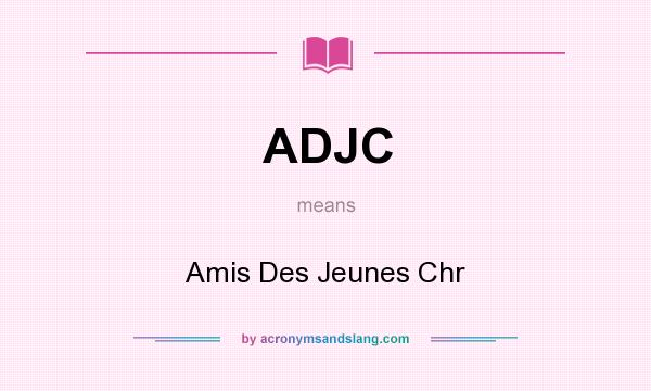 What does ADJC mean? It stands for Amis Des Jeunes Chr
