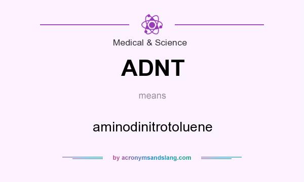 What does ADNT mean? It stands for aminodinitrotoluene