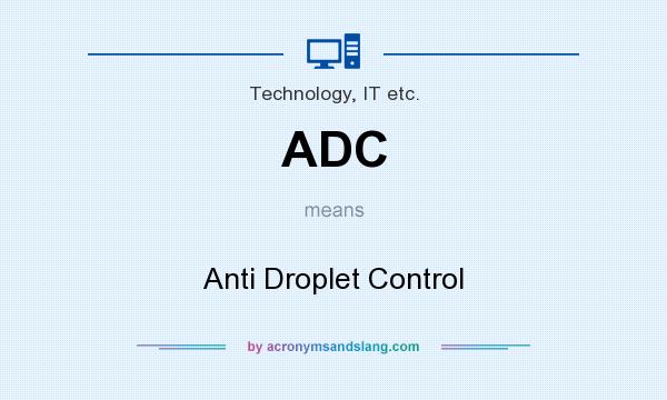 What does ADC mean? It stands for Anti Droplet Control
