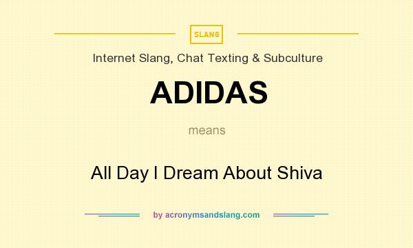What does ADIDAS mean? It stands for All Day I Dream About Shiva