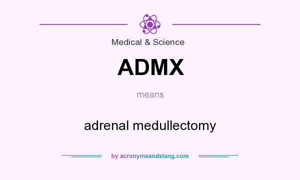 What does ADMX mean? It stands for adrenal medullectomy