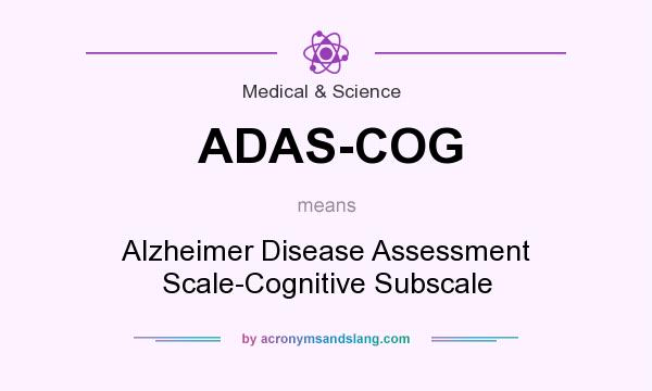 What does ADAS-COG mean? It stands for Alzheimer Disease Assessment Scale-Cognitive Subscale