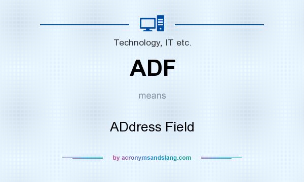 What does ADF mean? It stands for ADdress Field