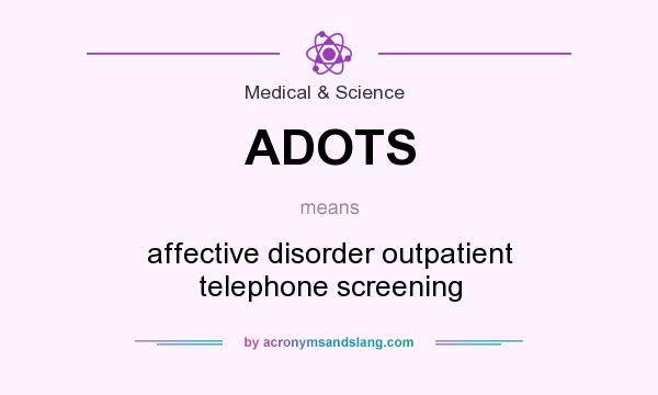 What does ADOTS mean? It stands for affective disorder outpatient telephone screening