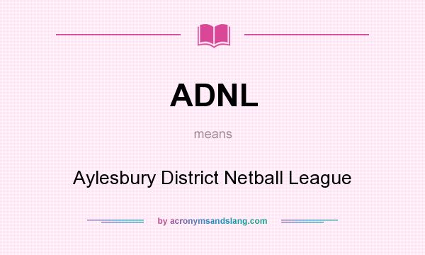 What does ADNL mean? It stands for Aylesbury District Netball League