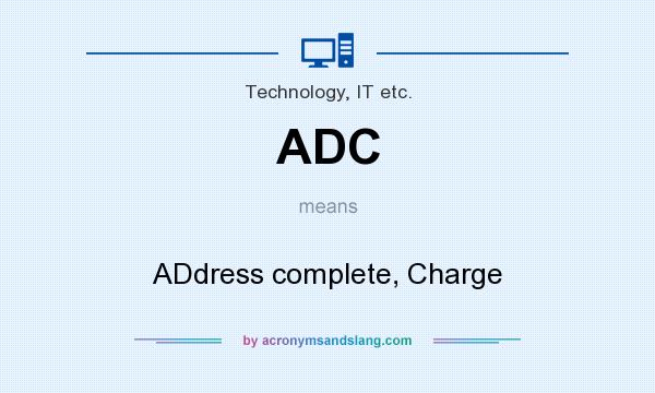 What does ADC mean? It stands for ADdress complete, Charge