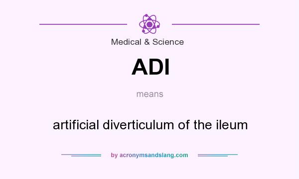 What does ADI mean? It stands for artificial diverticulum of the ileum