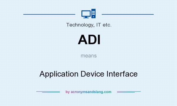 What does ADI mean? It stands for Application Device Interface
