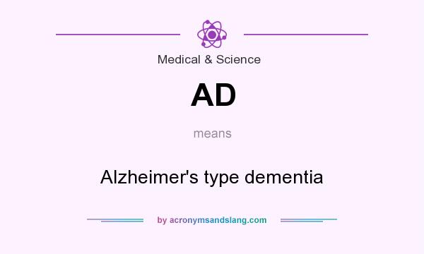 What does AD mean? It stands for Alzheimer`s type dementia