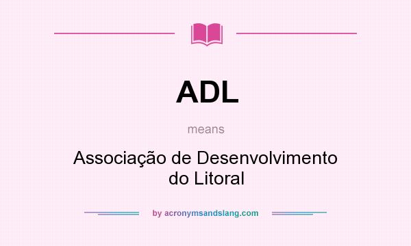 What does ADL mean? It stands for Associação de Desenvolvimento do Litoral