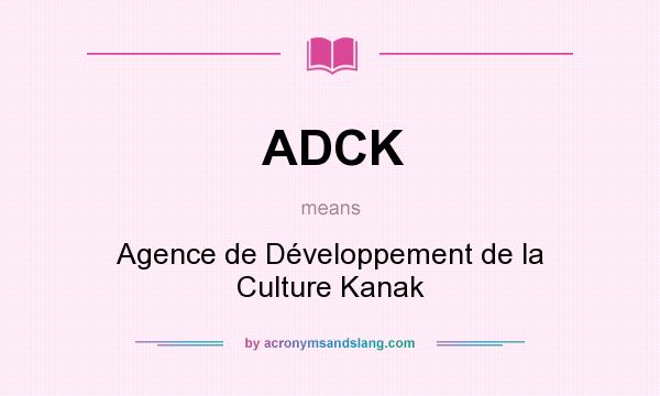 What does ADCK mean? It stands for Agence de Développement de la Culture Kanak