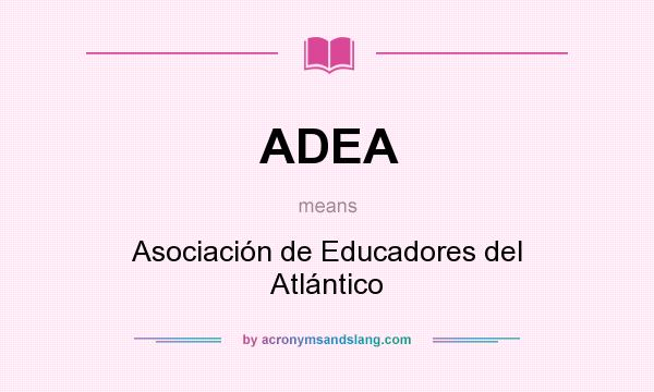 What does ADEA mean? It stands for Asociación de Educadores del Atlántico