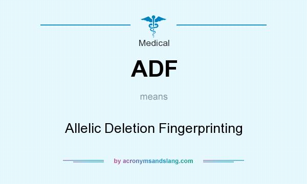 What does ADF mean? It stands for Allelic Deletion Fingerprinting