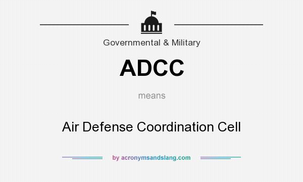 What does ADCC mean? It stands for Air Defense Coordination Cell