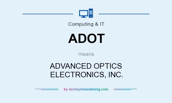 What does ADOT mean? It stands for ADVANCED OPTICS ELECTRONICS, INC.